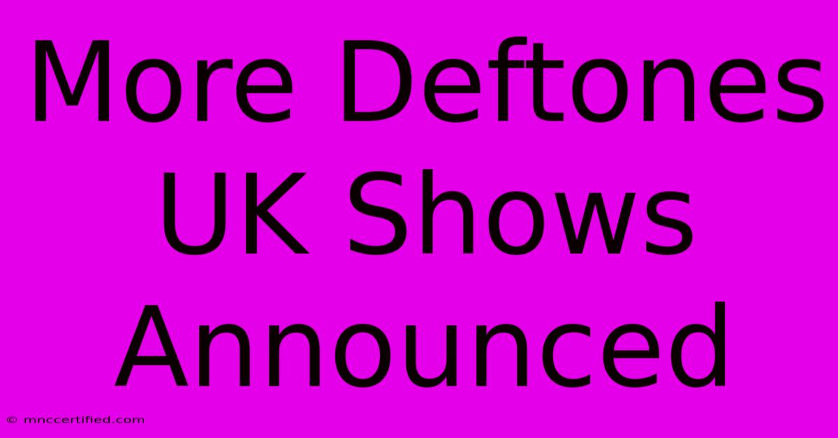 More Deftones UK Shows Announced