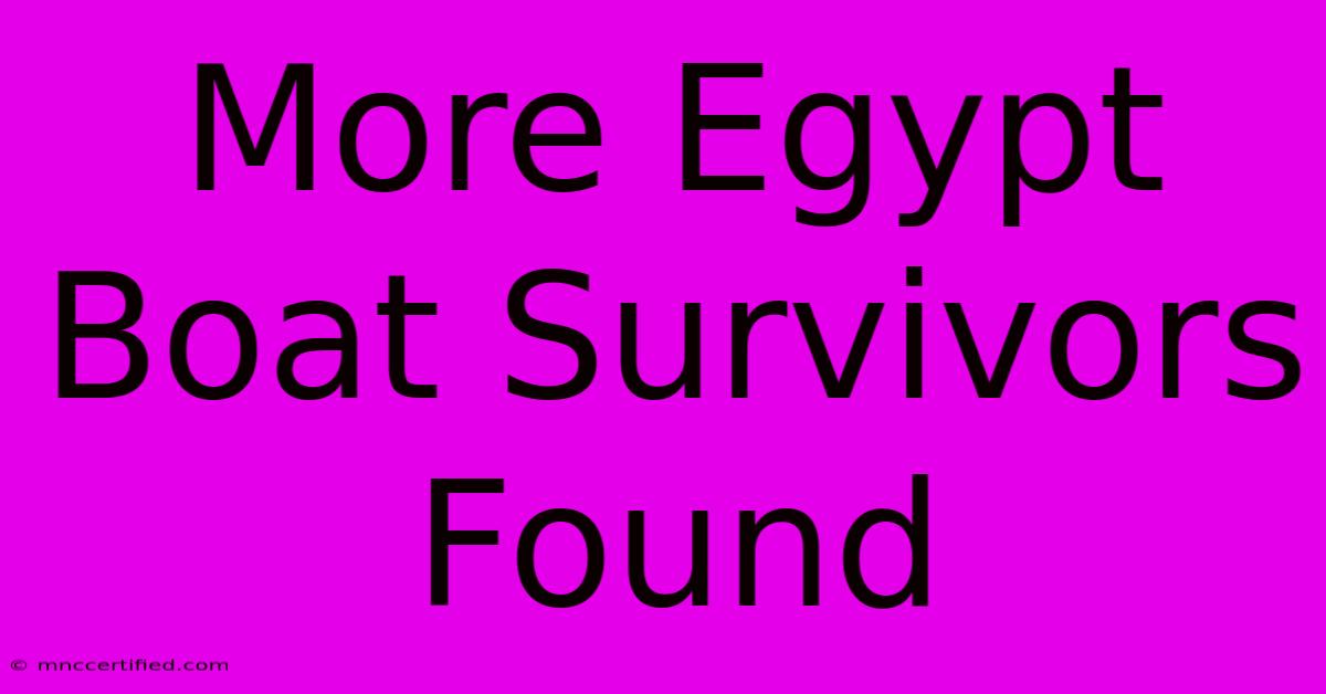 More Egypt Boat Survivors Found