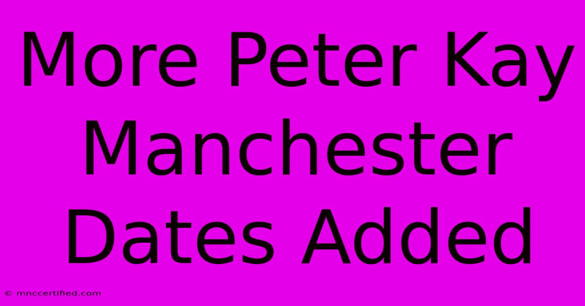 More Peter Kay Manchester Dates Added