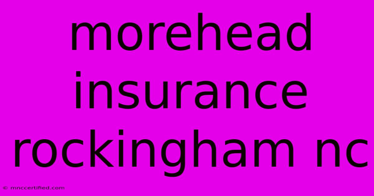 Morehead Insurance Rockingham Nc