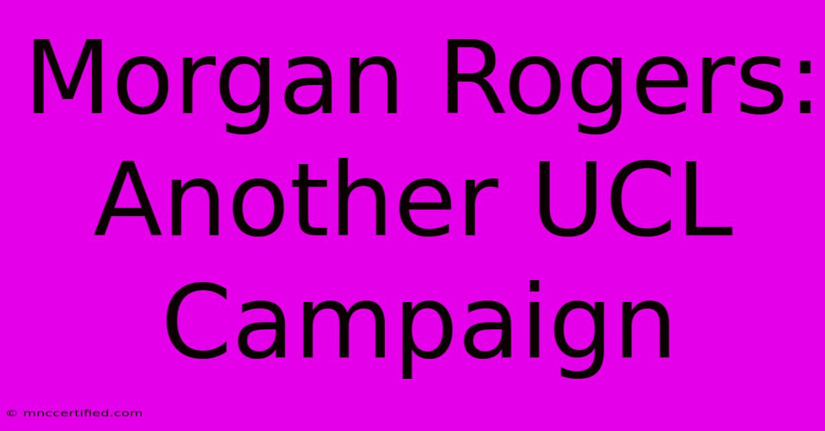 Morgan Rogers: Another UCL Campaign