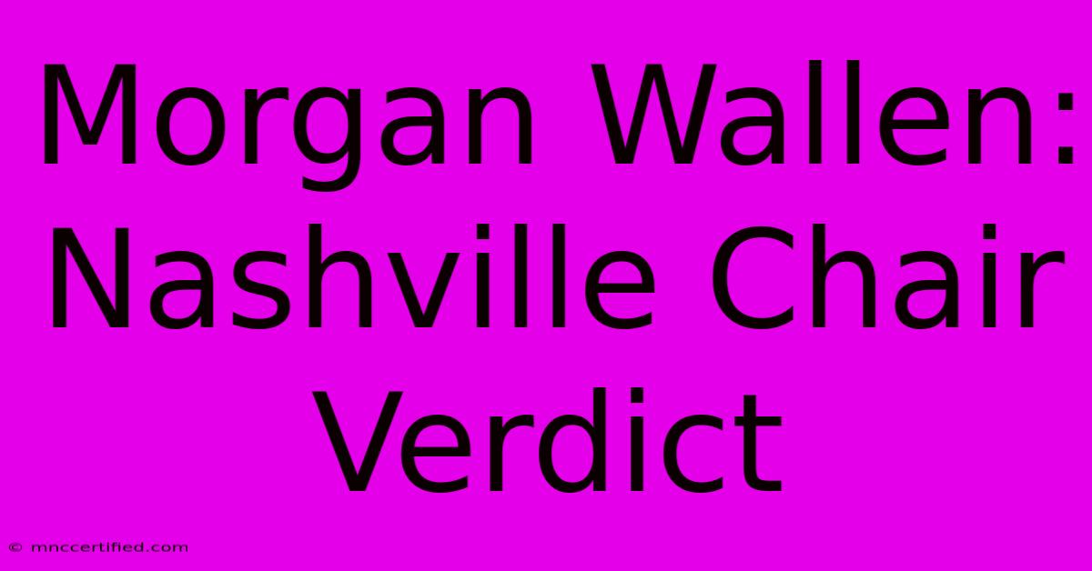 Morgan Wallen: Nashville Chair Verdict