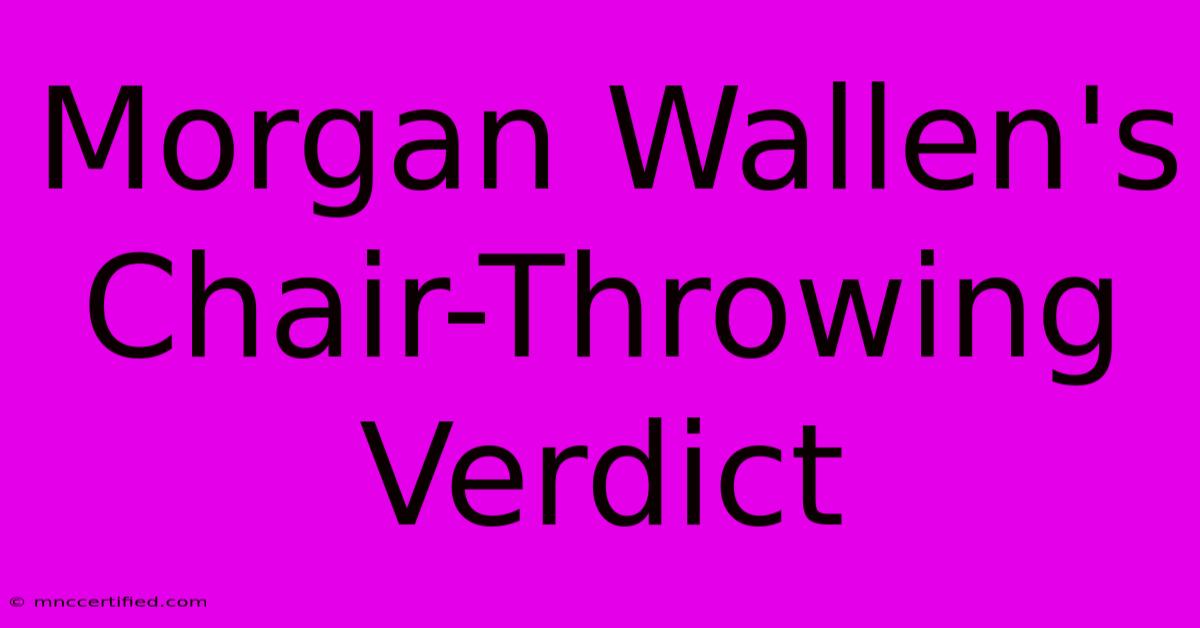 Morgan Wallen's Chair-Throwing Verdict