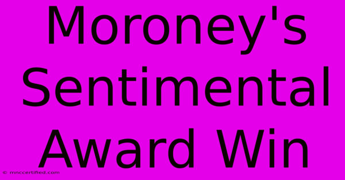 Moroney's Sentimental Award Win