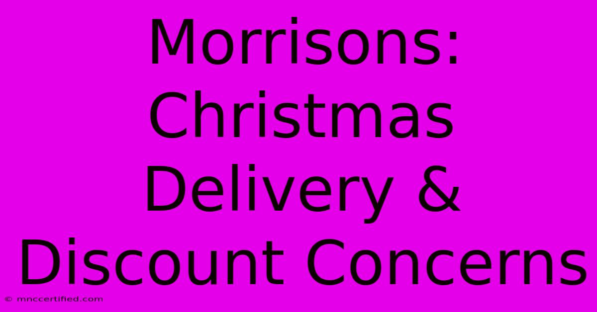 Morrisons: Christmas Delivery & Discount Concerns