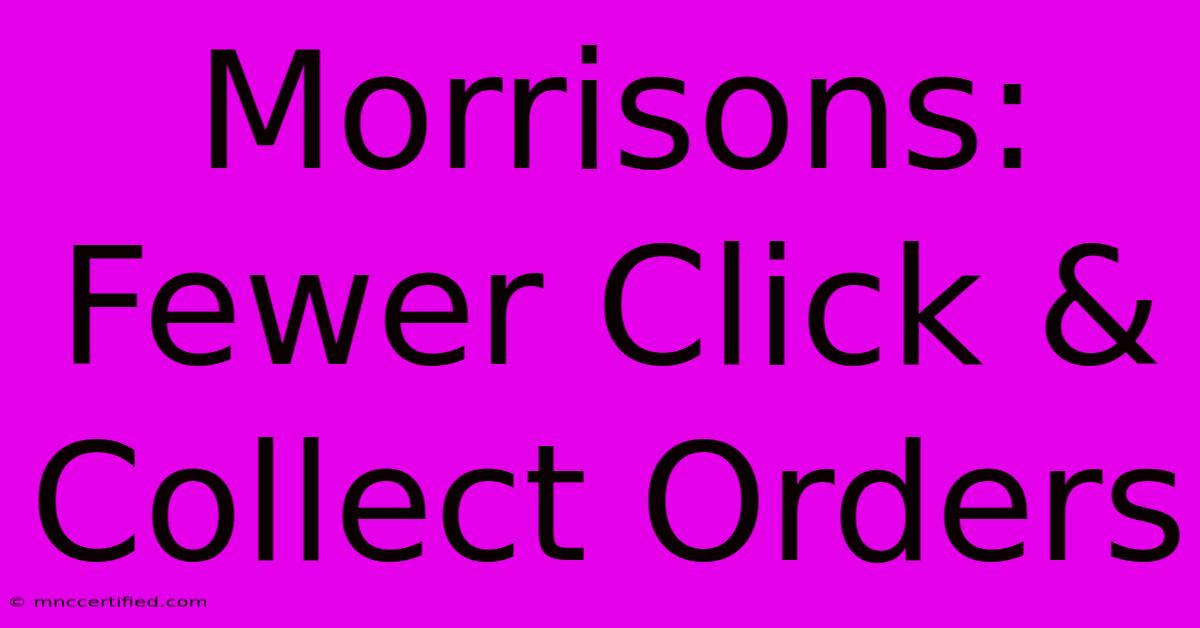 Morrisons: Fewer Click & Collect Orders