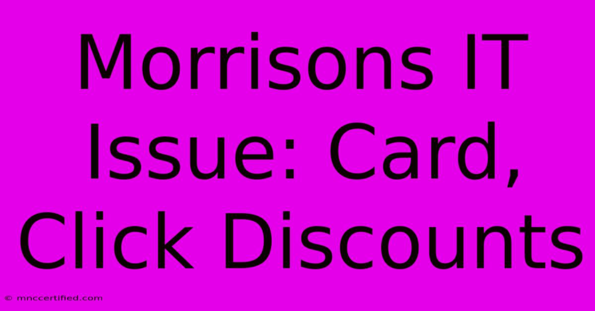 Morrisons IT Issue: Card, Click Discounts