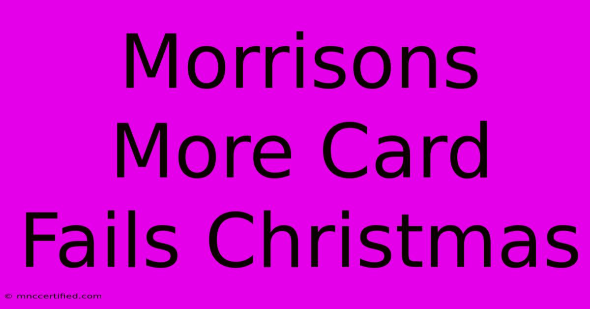 Morrisons More Card Fails Christmas