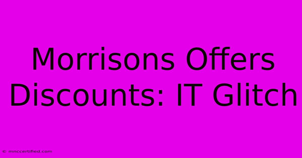 Morrisons Offers Discounts: IT Glitch