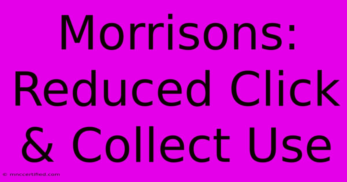 Morrisons: Reduced Click & Collect Use