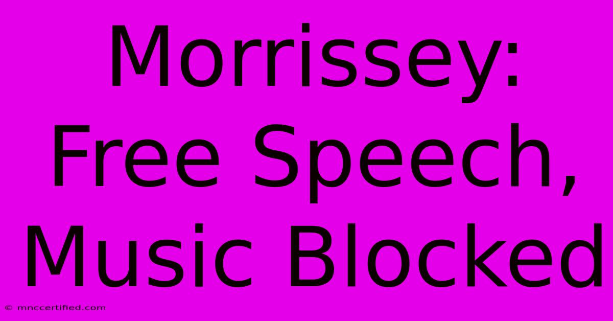 Morrissey: Free Speech, Music Blocked