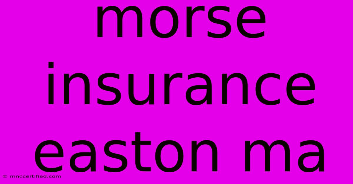 Morse Insurance Easton Ma