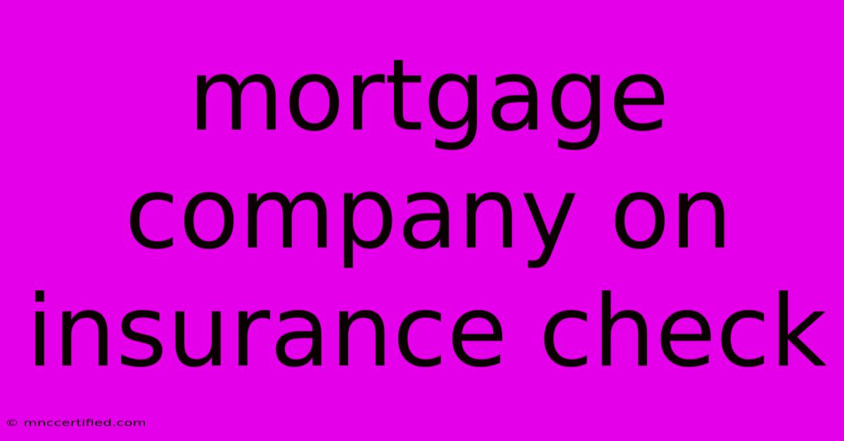 Mortgage Company On Insurance Check