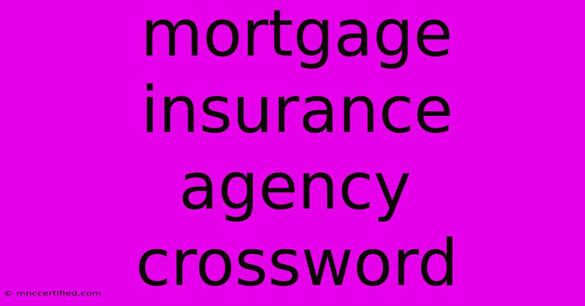 Mortgage Insurance Agency Crossword