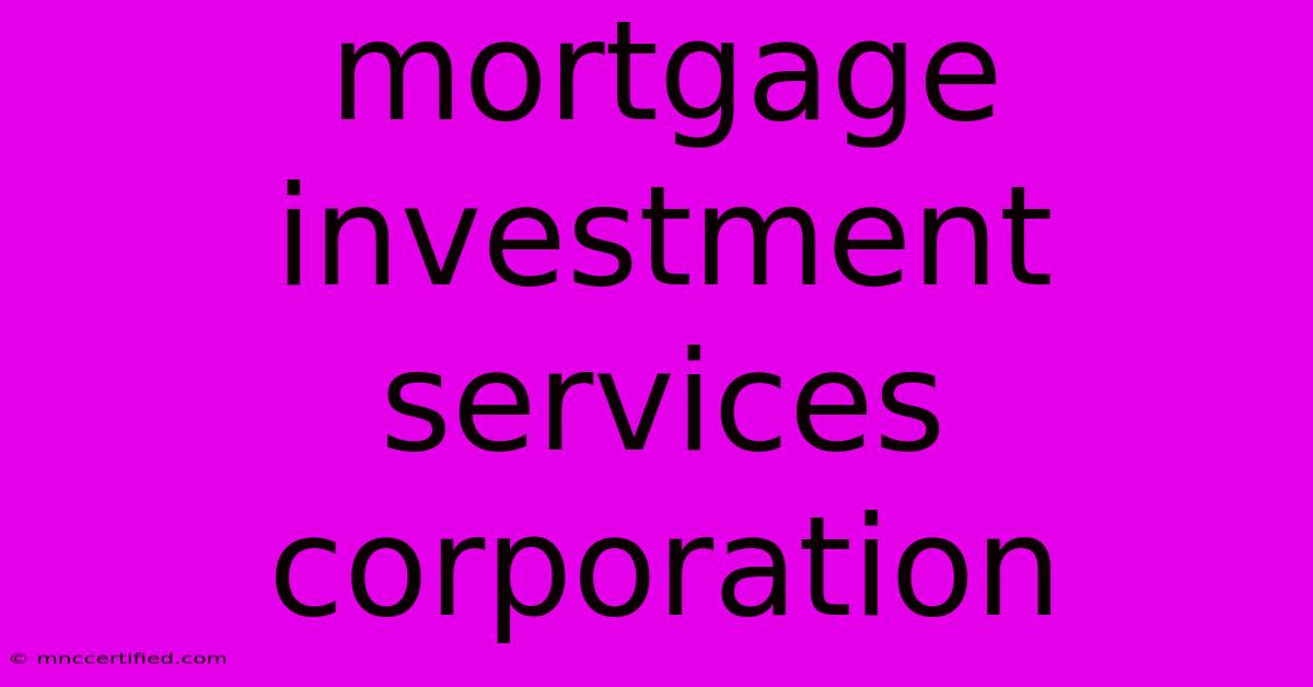 Mortgage Investment Services Corporation