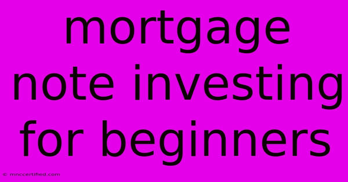 Mortgage Note Investing For Beginners