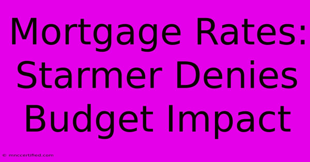 Mortgage Rates: Starmer Denies Budget Impact