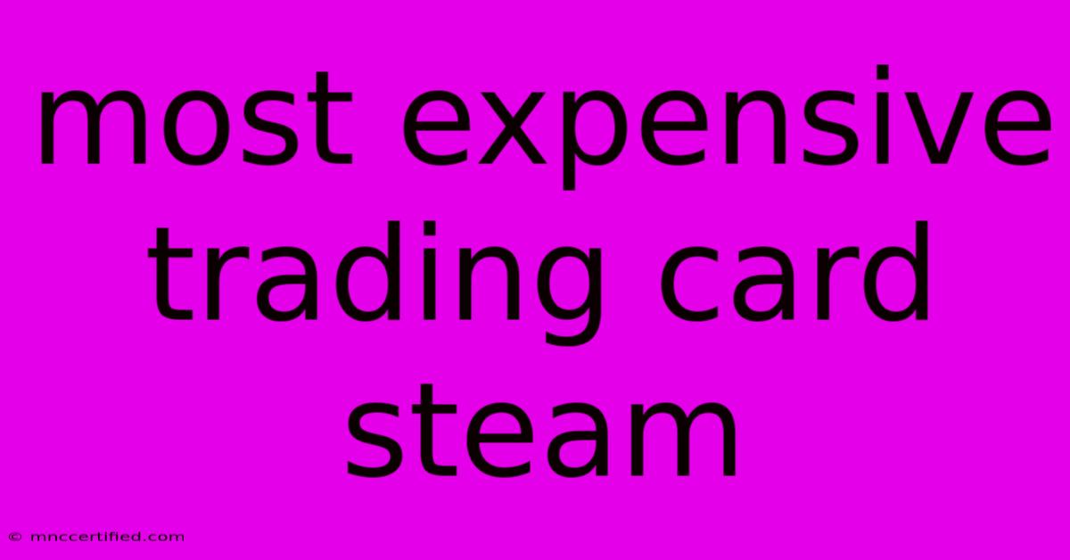 Most Expensive Trading Card Steam