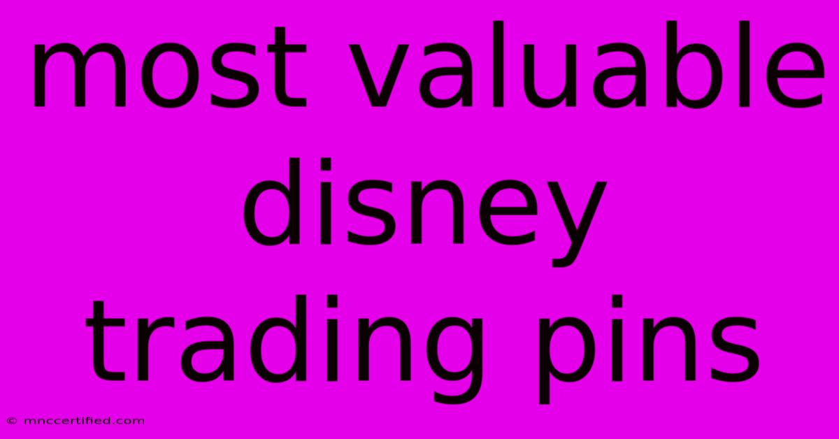 Most Valuable Disney Trading Pins