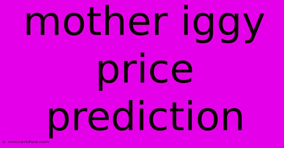 Mother Iggy Price Prediction