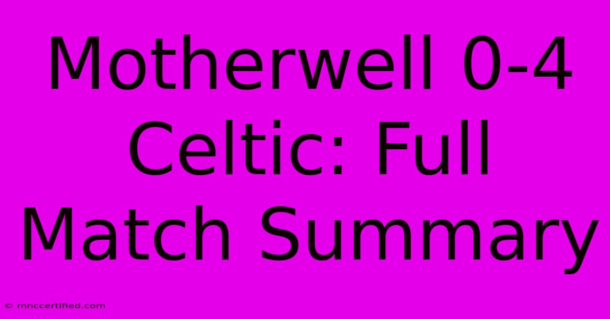 Motherwell 0-4 Celtic: Full Match Summary