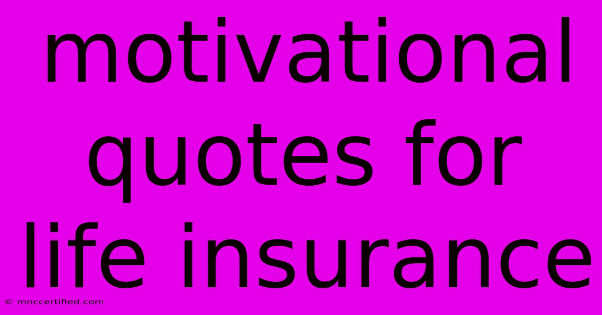 Motivational Quotes For Life Insurance