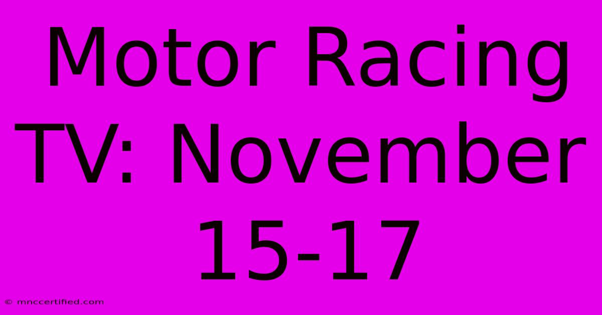 Motor Racing TV: November 15-17