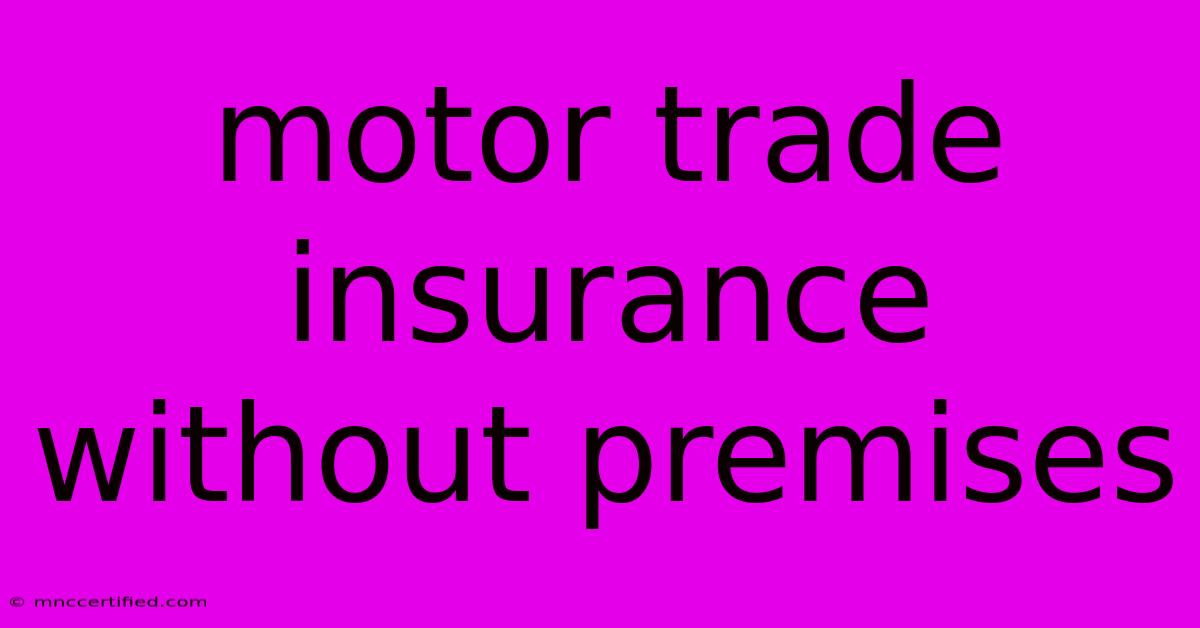 Motor Trade Insurance Without Premises