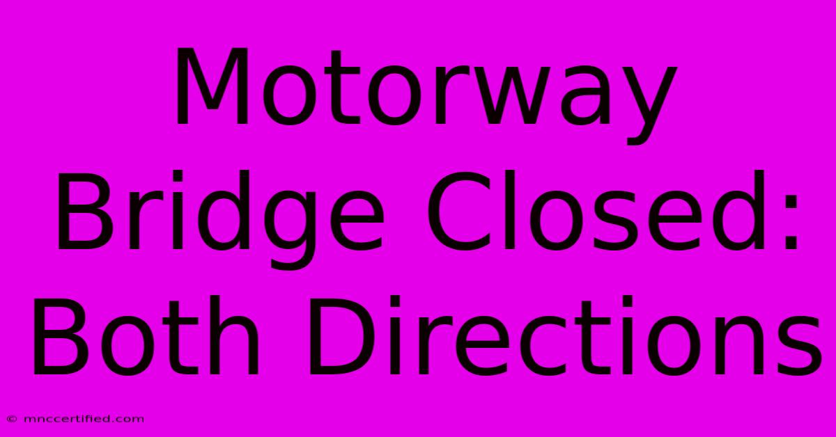 Motorway Bridge Closed: Both Directions