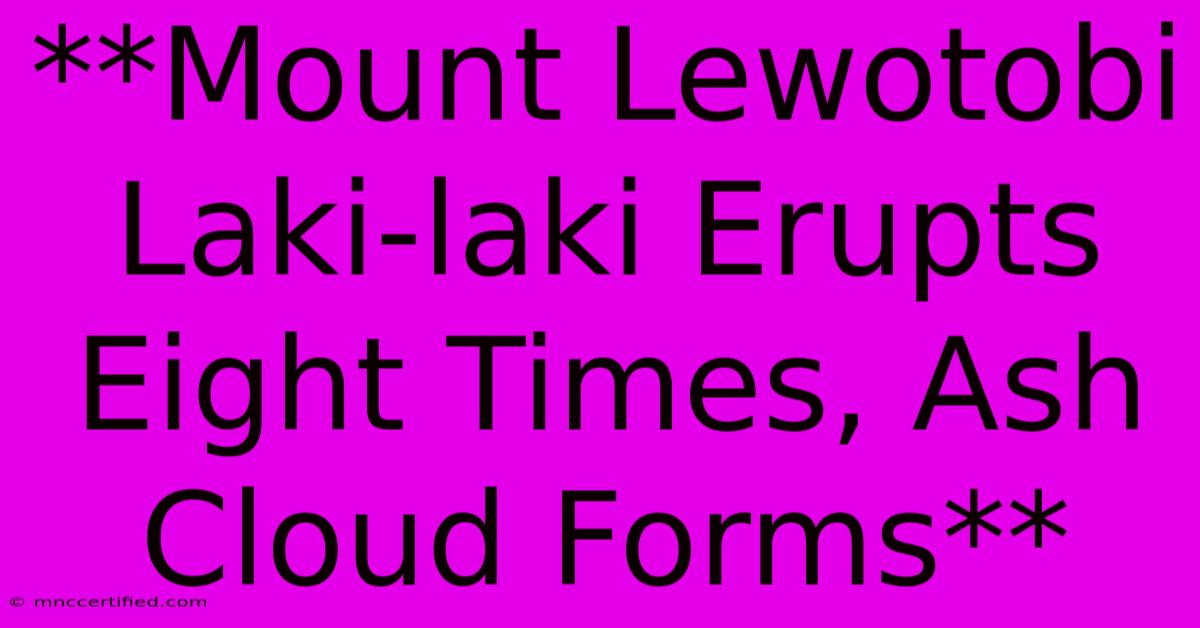 **Mount Lewotobi Laki-laki Erupts Eight Times, Ash Cloud Forms**