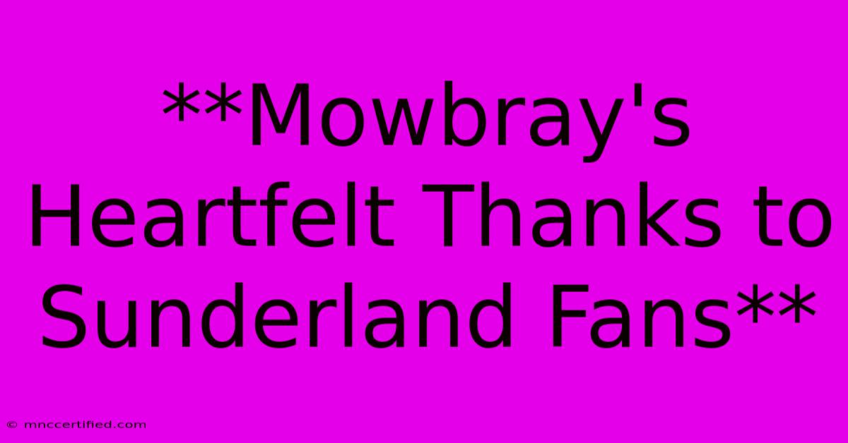 **Mowbray's Heartfelt Thanks To Sunderland Fans** 