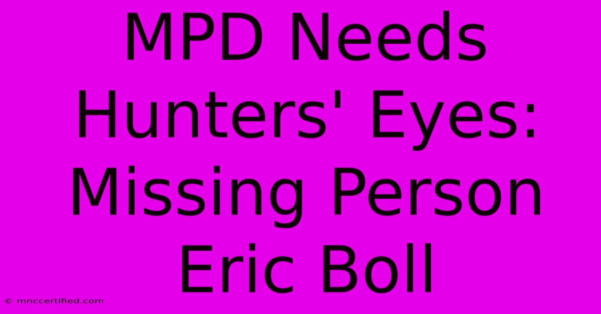 MPD Needs Hunters' Eyes: Missing Person Eric Boll