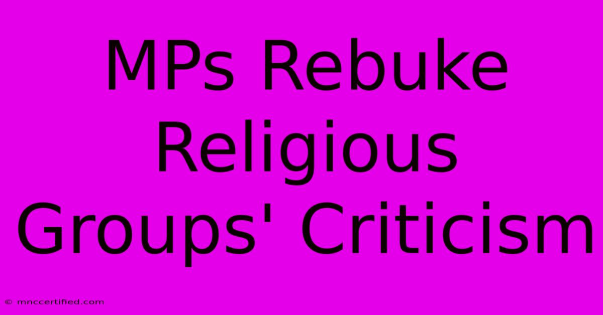 MPs Rebuke Religious Groups' Criticism