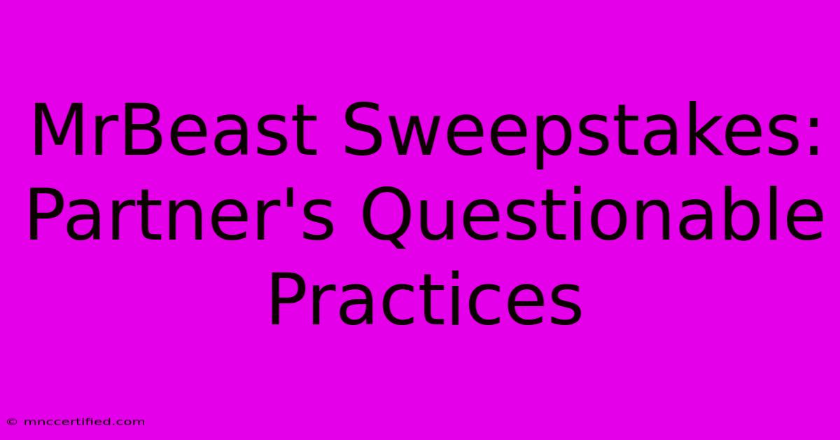 MrBeast Sweepstakes: Partner's Questionable Practices