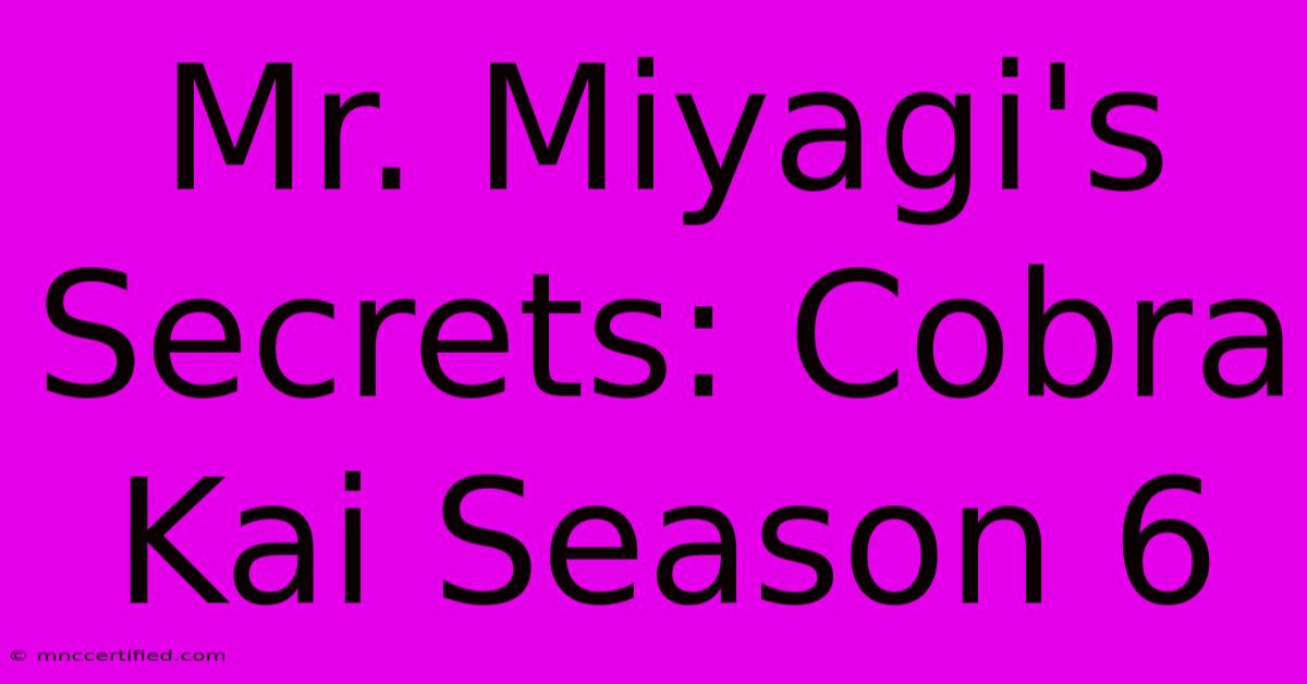 Mr. Miyagi's Secrets: Cobra Kai Season 6