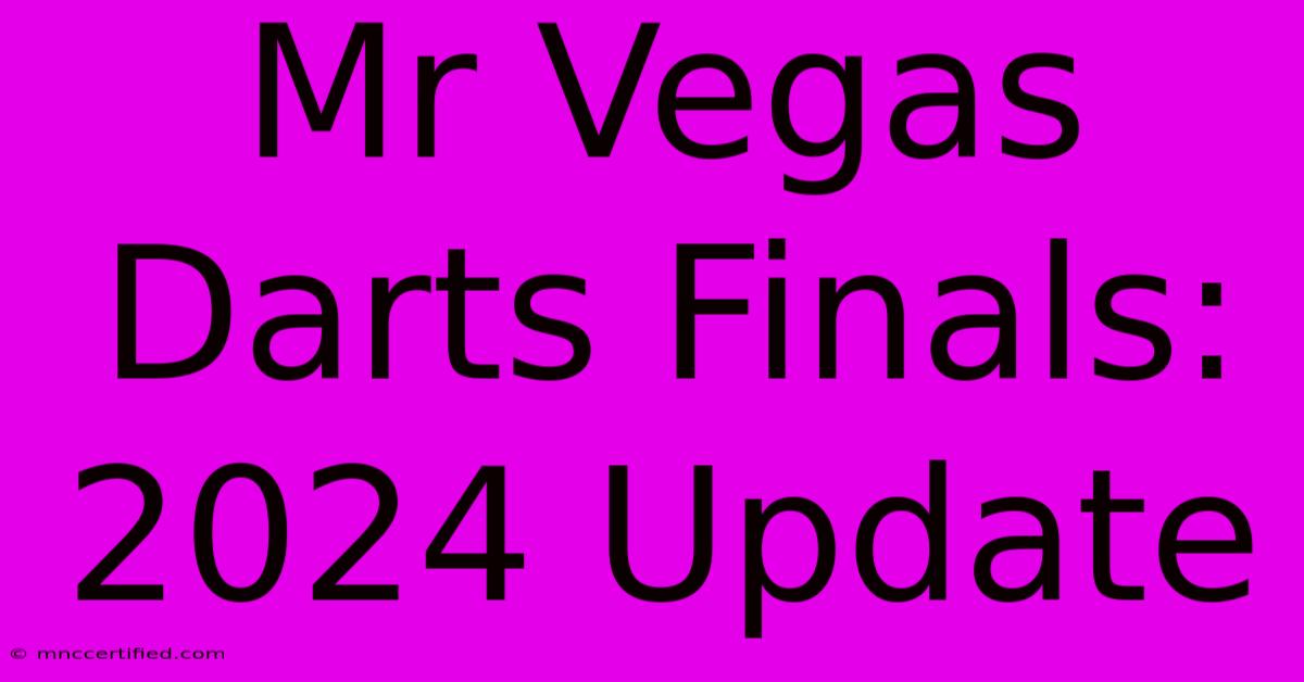 Mr Vegas Darts Finals: 2024 Update