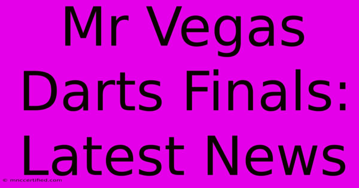 Mr Vegas Darts Finals: Latest News