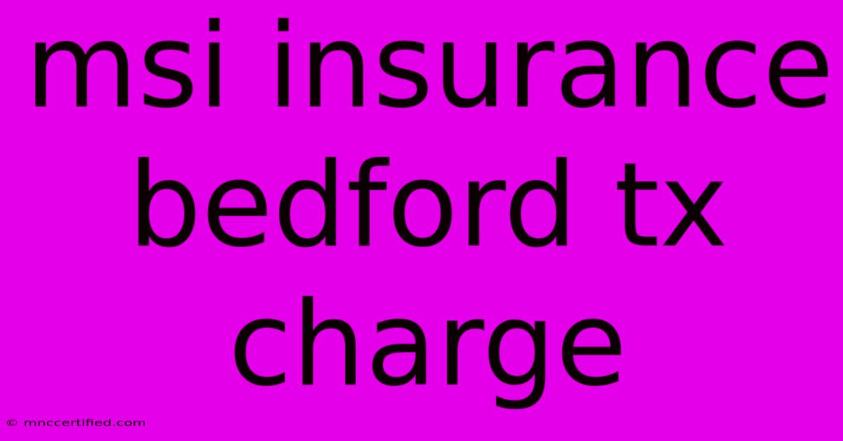 Msi Insurance Bedford Tx Charge