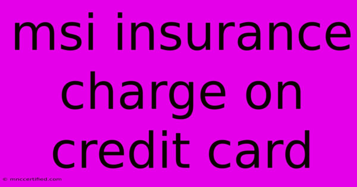 Msi Insurance Charge On Credit Card