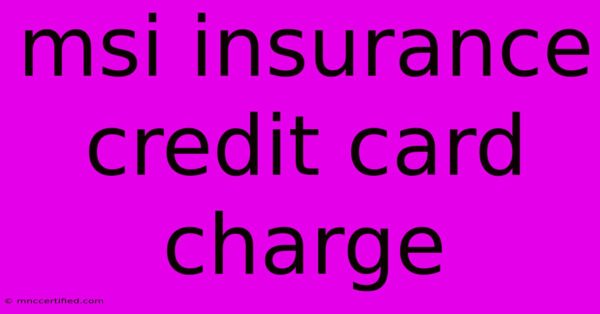 Msi Insurance Credit Card Charge