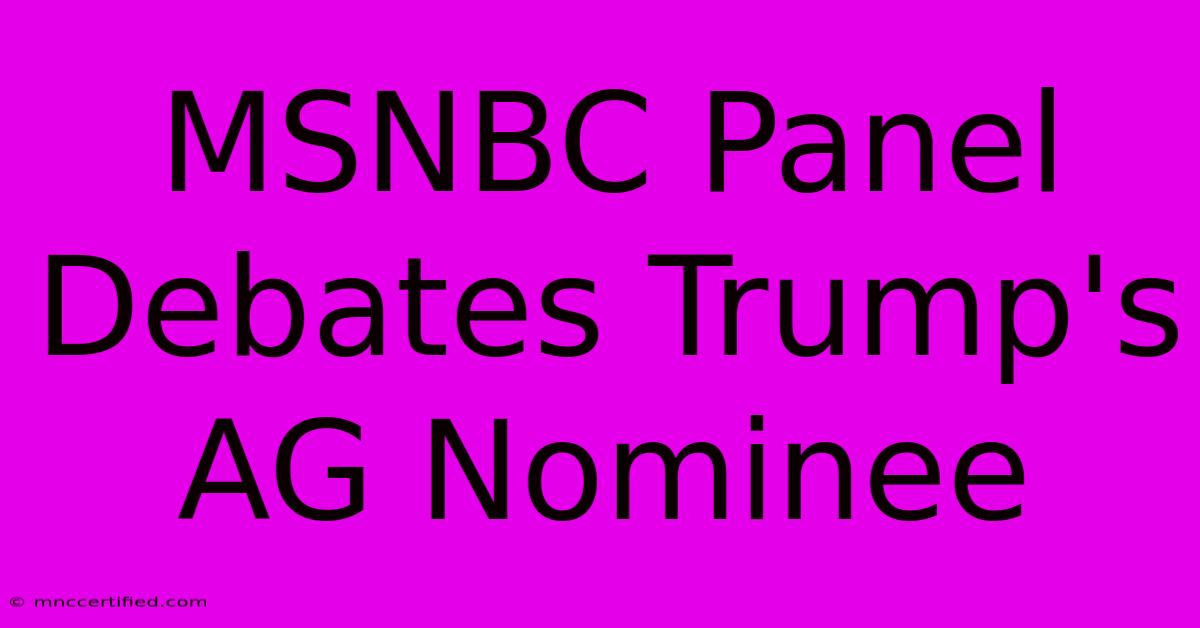 MSNBC Panel Debates Trump's AG Nominee