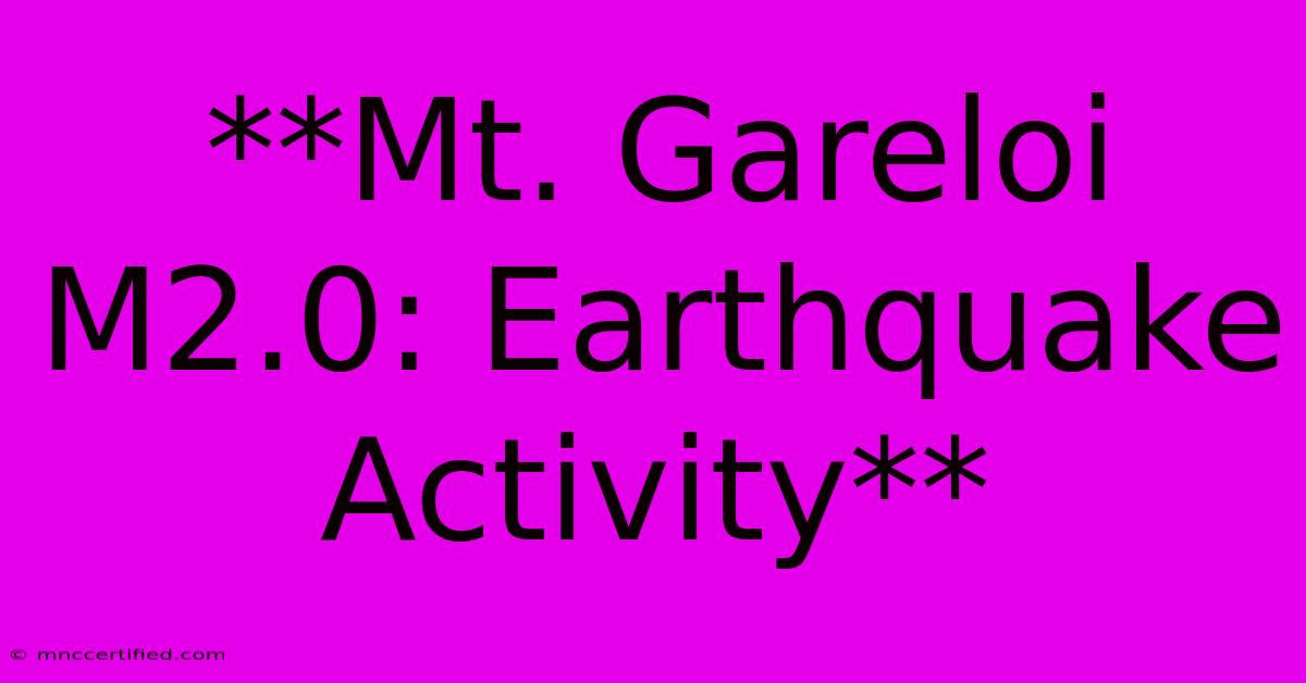 **Mt. Gareloi M2.0: Earthquake Activity**