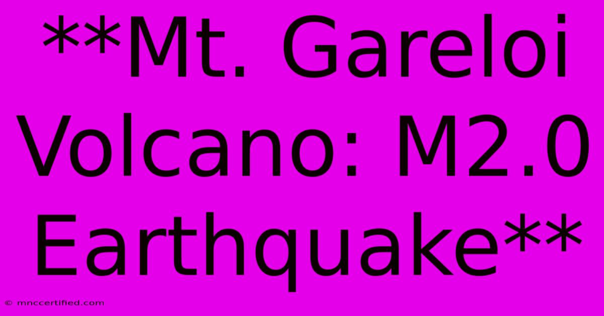 **Mt. Gareloi Volcano: M2.0 Earthquake**