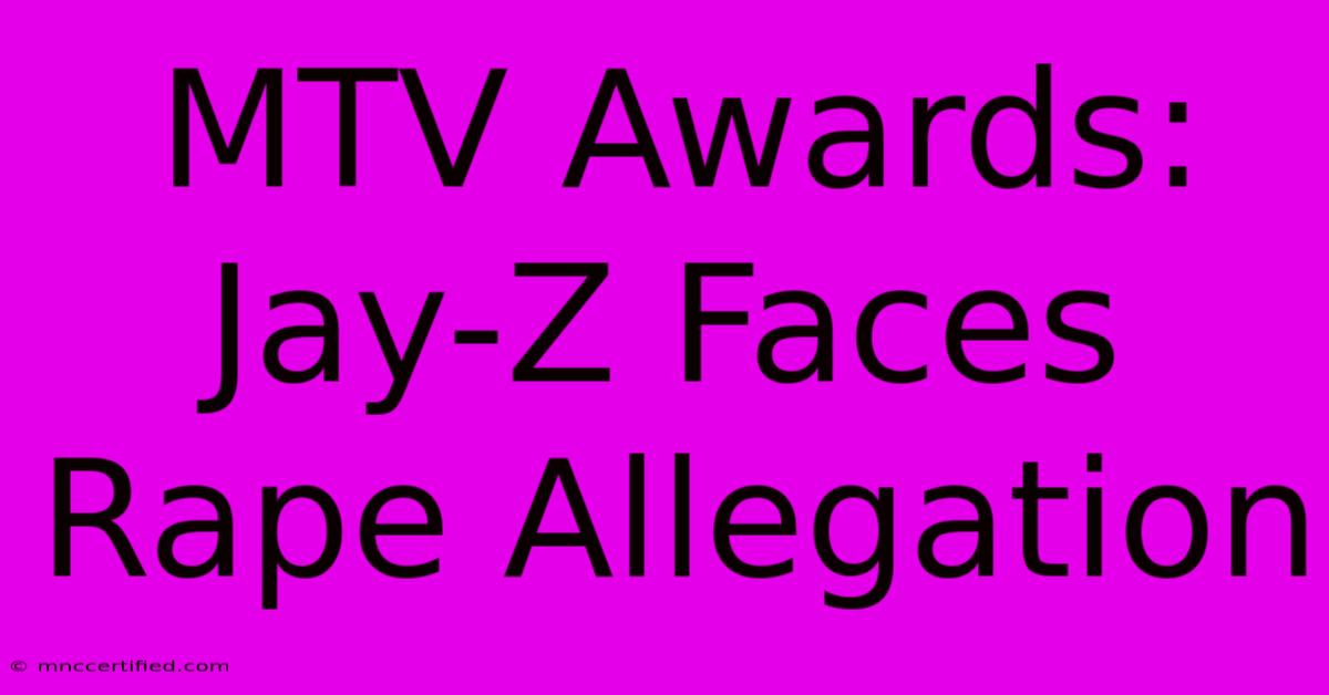 MTV Awards: Jay-Z Faces Rape Allegation