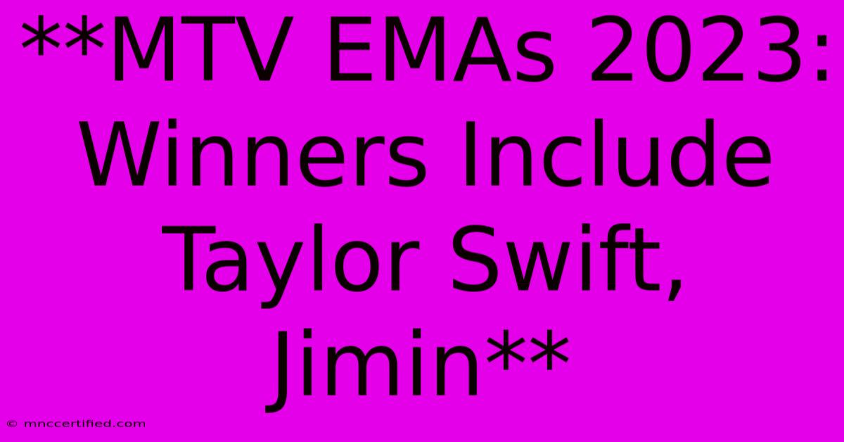 **MTV EMAs 2023: Winners Include Taylor Swift, Jimin** 