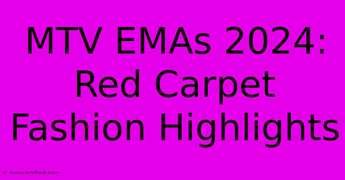 MTV EMAs 2024: Red Carpet Fashion Highlights 