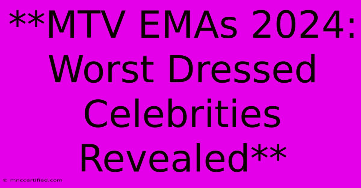 **MTV EMAs 2024: Worst Dressed Celebrities Revealed**