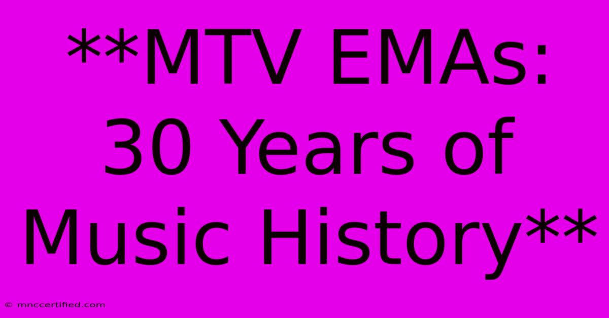 **MTV EMAs: 30 Years Of Music History**