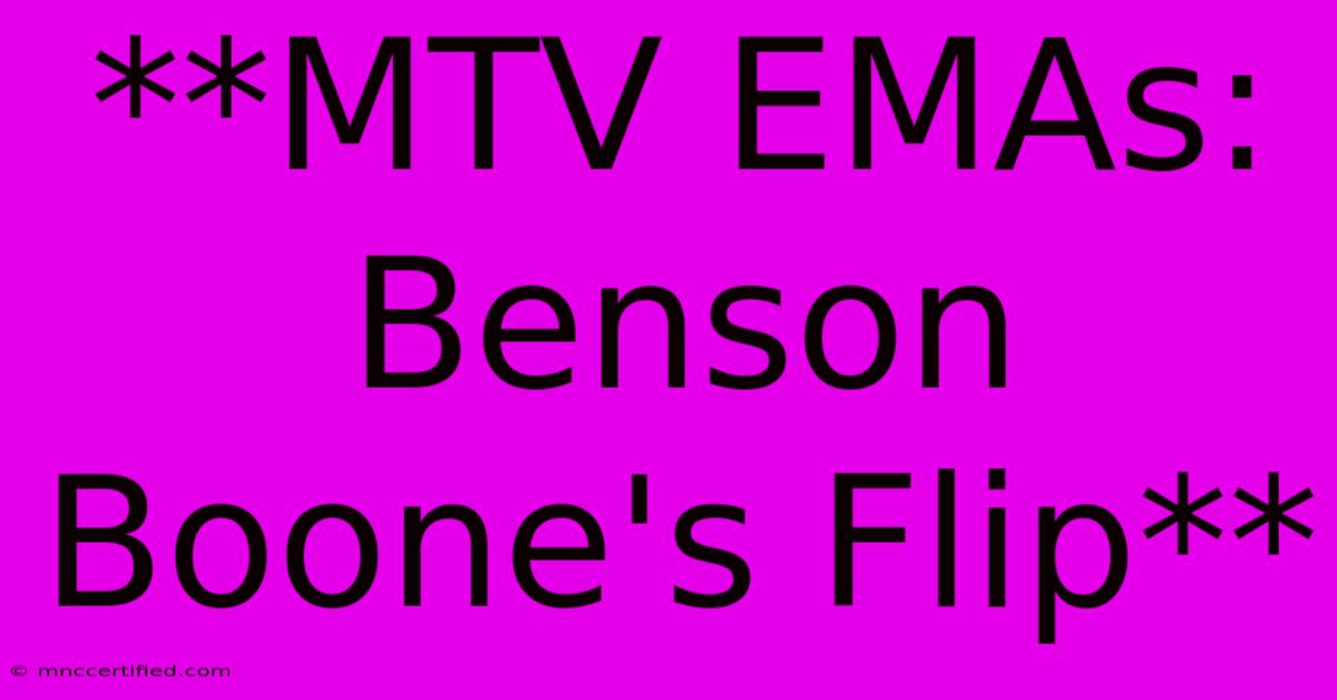 **MTV EMAs: Benson Boone's Flip** 