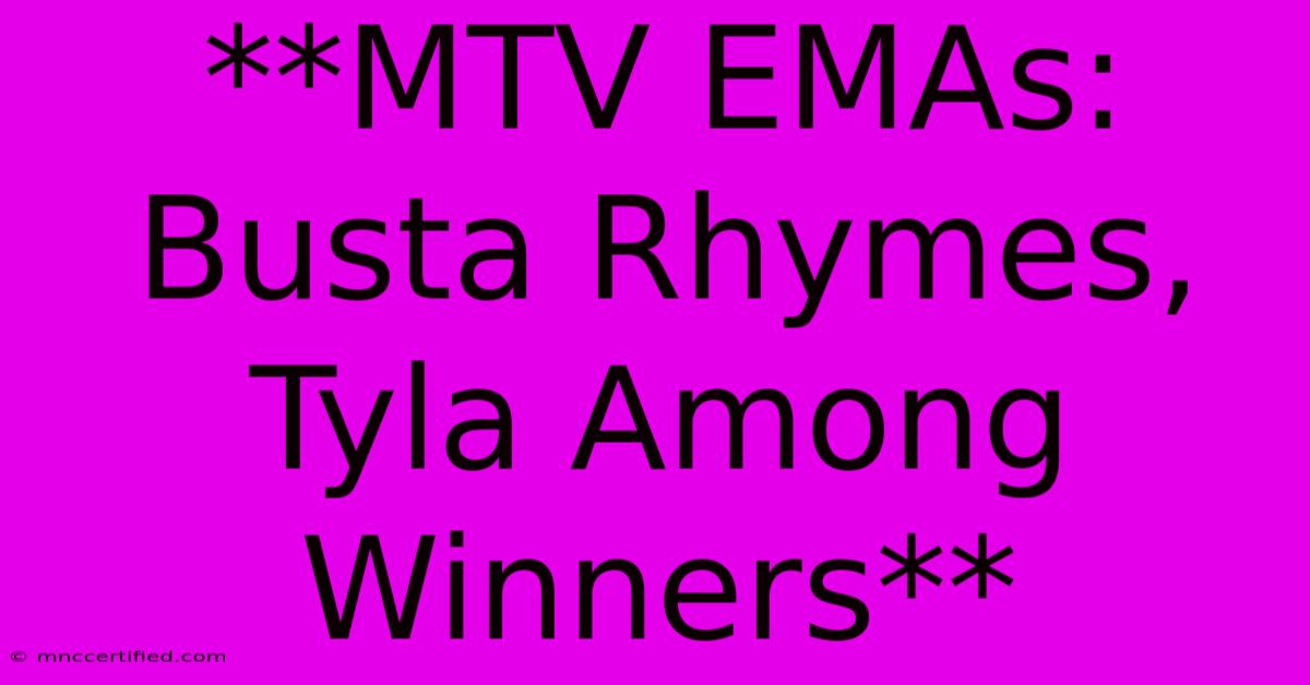 **MTV EMAs: Busta Rhymes, Tyla Among Winners**